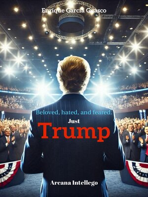 cover image of Beloved, hated, and feared. Just Trump